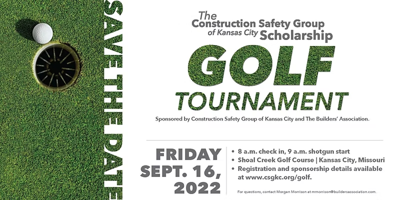 Infographic that states The Construction Safety Group of Kansas City Scholarship Golf Tournament Friday, Sept. 16, 2022, 8 a.m. check in, 9 a.m. start Shoal Creek Golf Course | Kansas City, Missouri